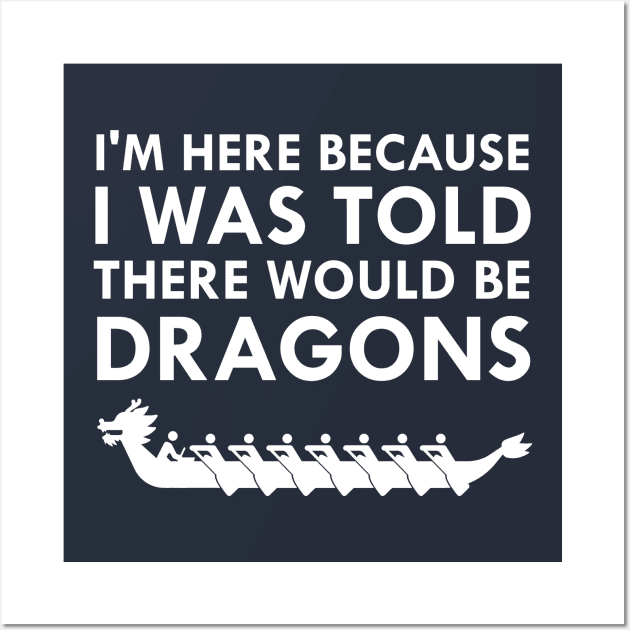 I Was Told There Would Be Dragons Dragon Boat Racing Festival Wall Art by FlashMac